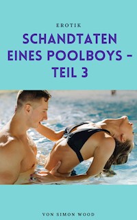 Schandtaten eines Poolboys - Teil 3 - Simon Wood - E-Book