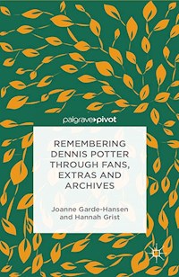 Remembering Dennis Potter Through Fans, Extras and Archives - J. Garde-Hansen - E-Book