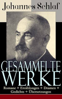 Gesammelte Werke: Romane + Erzählungen + Dramen + Gedichte + Übersetzungen - Johannes Schlaf - E-Book
