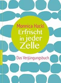 Erfrischt in jeder Zelle - Monnica Hackl - E-Book
