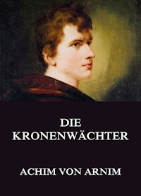 Die Kronenwächter - Achim von Arnim - E-Book