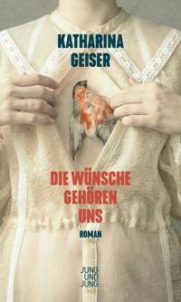 Die Wünsche gehören uns - Katharina Geiser - E-Book