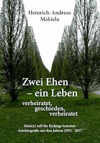 Zwei Ehen - ein Leben - Heinrich-Andreas Makiela - E-Book