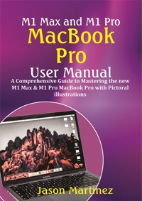 M1 Max and M1 Pro MacBook Pro User Manual - Martinez Jason - E-Book