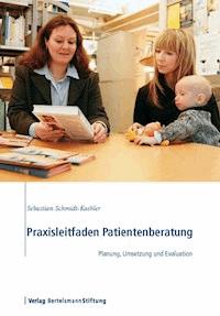 Praxisleitfaden Patientenberatung - Sebastian Schmidt-Kaehler - E-Book