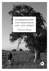 Autorretratos: conversaciones con Luis Poirot - Francisco Mouat - E-Book