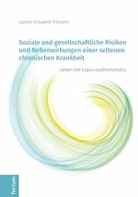 Soziale und gesellschaftliche Risiken und Nebenwirkungen einer seltenen chronischen Krankheit - Carolin Elisabeth Tillmann - E-Book