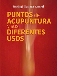 Puntos de acupuntura y sus diferentes usos - Maringá Guzmán Amaral - E-Book