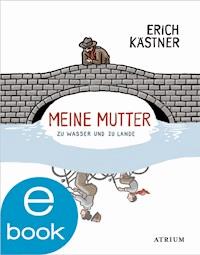 Meine Mutter zu Wasser und zu Lande - Kästner Erich - E-Book