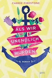 Als wir unendlich wurden - Carrie Firestone - E-Book