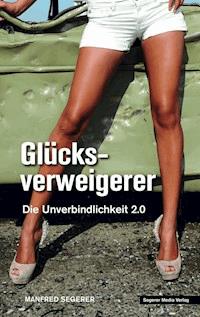 GLÜCKSVERWEIGERER - Manfred Segerer - E-Book