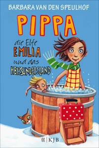 Pippa, die Elfe Emilia und das Heißundeisland - Barbara van den Speulhof - E-Book