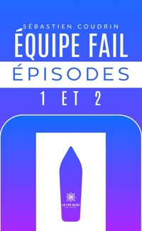 Équipe fail épisodes 1 et 2 - Sébastien Coudrin - E-Book