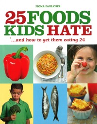 25 Foods Kids Hate - Fiona Faulkner - E-Book