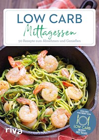 Low-Carb-Mittagessen - Low-Carb-Rezept des Tages - E-Book
