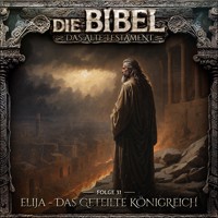 Die Bibel, Altes Testament, Folge 31: Elija - Das geteilte Königreich (ungekürzt) - Aikaterini Maria Schlösser - Hörbuch