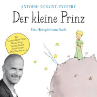 Der kleine Prinz - Das Hörspiel zum Buch - Antoine de Saint-Exupery - Hörbuch