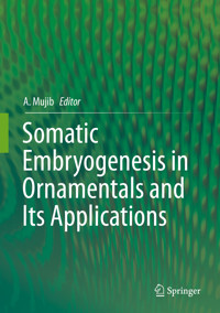 Somatic Embryogenesis in Ornamentals and Its Applications -  - E-Book