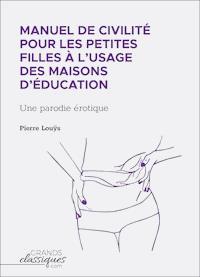 Manuel de civilité pour les petites filles à l'usage des maisons d'éducation - Pierre Louys - E-Book