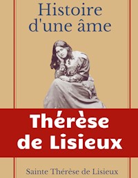 Histoire d'une âme : La Bienheureuse Thérèse - Thérèse de Lisieux - E-Book