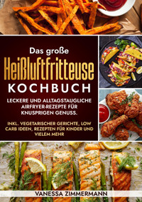 Das große Heißluftfritteuse Kochbuch - Vanessa Zimmermann - E-Book