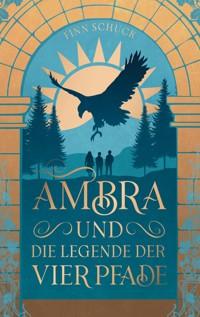 Ambra und die Legende der vier Pfade - Finn Schuck - E-Book