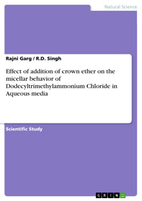 Effect of addition of crown ether on the micellar behavior of Dodecyltrimethylammonium Chloride in Aqueous media - Rajni Garg - E-Book