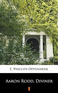 Aaron Rodd, Diviner - E. Phillips Oppenheim - E-Book