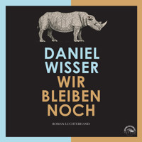 Wir bleiben noch (Ungekürzt) - Daniel Wisser - Hörbuch