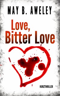 Love, Bitter Love - May B. Aweley - kostenlos E-Book
