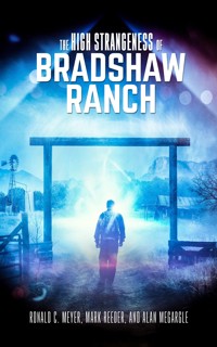 The High Strangeness of Bradshaw Ranch - Ronald C. Meyer - E-Book