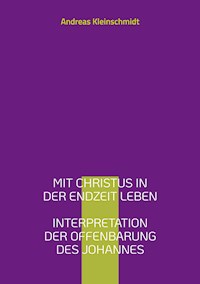 Mit Christus in der Endzeit leben - Andreas Kleinschmidt - E-Book