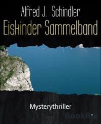 Eiskinder Sammelband - Alfred J. Schindler - E-Book