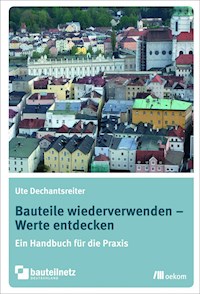 Bauteile wiederverwenden – Werte entdecken - - E-Book