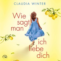 Wie sagt man ich liebe dich? (ungekürzt) - Claudia Winter - Hörbuch
