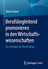 Berufsbegleitend promovieren in den Wirtschaftswissenschaften - Dennis Kaiser - E-Book