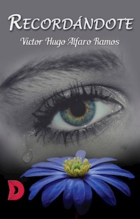 Recordándote - Víctor Hugo Alfaro Ramos - E-Book