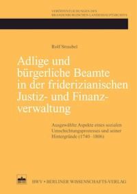 Adlige und bürgerliche Beamte in der friderizianischen Justiz- und Finanzverwaltung - Rolf Straubel - kostenlos E-Book