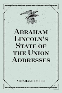 Abraham Lincoln’s State of the Union Addresses - Abraham Lincoln - E-Book