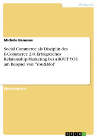 Social Commerce als Disziplin des E-Commerce 2.0. Erfolgreiches Relationship-Marketing bei ABOUT YOU am Beispiel von "You&Idol" - Michèle Nemsow - E-Book