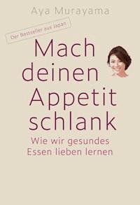 Mach deinen Appetit schlank - Aya Murayama - E-Book