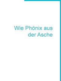 Wie Phönix aus der Asche - Andreas Sarfert - E-Book