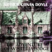 The Adventure of Wisteria Lodge - Arthur Conan Doyle - Hörbuch