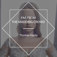 Far from the Madding Crowd - Thomas Hardy. - Hörbuch