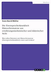 Die Eisenspeicherkrankheit Hämochromatose aus ernährungsmedizinischer und diätetischer Sicht - Sven David Müller - E-Book