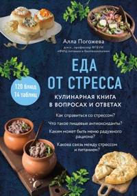 Еда от стресса. Кулинарная книга в вопросах и ответах - Алла Погожева - E-Book
