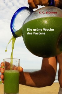 Die grüne Woche des Fastens - C. C. Brüchert - E-Book