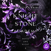 Knightstone Academy 3: Rette uns nicht - Christina Rain - Hörbuch