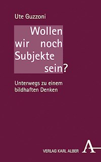Wollen wir noch Subjekte sein? - Ute Guzzoni - E-Book