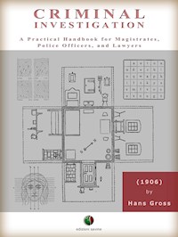 Criminal Investigation - A Practical Handbook for Magistrates, Police Officers, and Lawyers - Hans Gross - E-Book
